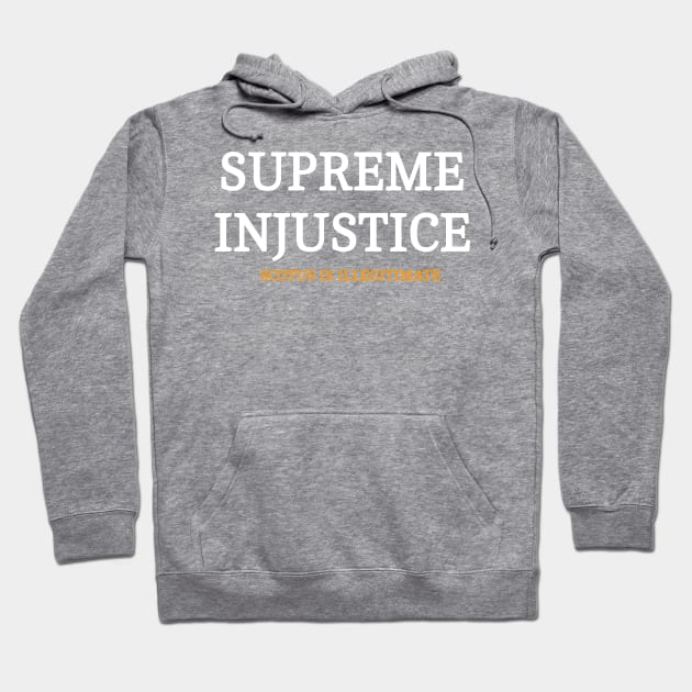 SUPREME INJUSTICE - SCOTUS IS Illegitimate - Front Hoodie by SubversiveWare